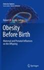 Obesity Before Birth : Maternal and prenatal influences on the offspring - eBook