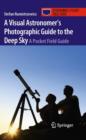 A Visual Astronomer's Photographic Guide to the Deep Sky : A Pocket Field Guide - Book