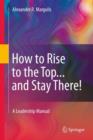 How to Rise to the Top...and Stay There! : A Leadership Manual - Book