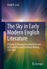 The Sky in Early Modern English Literature : A Study of Allusions to Celestial Events in Elizabethan and Jacobean Writing, 1572-1620 - eBook