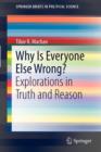 Why Is Everyone Else Wrong? : Explorations in Truth and Reason - Book