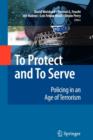 To Protect and To Serve : Policing in an Age of Terrorism - Book