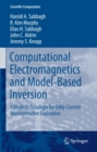 Computational Electromagnetics and Model-Based Inversion : A Modern Paradigm for Eddy-Current Nondestructive Evaluation - eBook