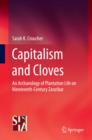 Capitalism and Cloves : An Archaeology of Plantation Life on Nineteenth-Century Zanzibar - eBook