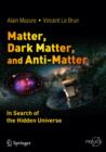 Matter, Dark Matter, and Anti-Matter : In Search of the Hidden Universe - Book