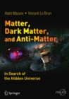 Matter, Dark Matter, and Anti-Matter : In Search of the Hidden Universe - eBook