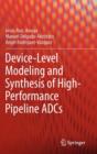 Device-level Modeling and Synthesis of High-performance Pipeline ADCs - Book