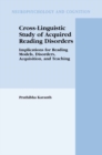 Cross-Linguistic Study of Acquired Reading Disorders : Implications for Reading Models, Disorders, Acquisition, and Teaching - eBook