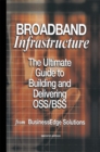 Broadband Infrastructure : The Ultimate Guide to Building and Delivering OSS/BSS - eBook