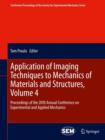 Application of Imaging Techniques to Mechanics of Materials and Structures, Volume 4 : Proceedings of the 2010 Annual Conference on Experimental and Applied Mechanics - Book