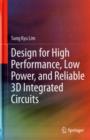 Design for High Performance, Low Power, and Reliable 3D Integrated Circuits - Book