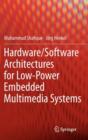 Hardware/Software Architectures for Low-Power Embedded Multimedia Systems - Book