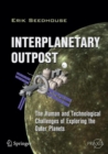Interplanetary Outpost : The Human and Technological Challenges of Exploring the Outer Planets - Book