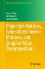 Projection Matrices, Generalized Inverse Matrices, and Singular Value Decomposition - Book