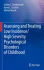 Assessing and Treating Low Incidence/High Severity Psychological Disorders of Childhood - Book