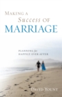 Making a Success of Marriage : Planning for Happily Ever After - Book