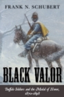 Black Valor : Buffalo Soldiers and the Medal of Honor, 1870-1898 - Book