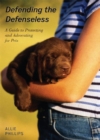 Defending the Defenseless : A Guide to Protecting and Advocating for Pets - Book