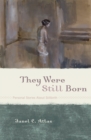 They Were Still Born : Personal Stories about Stillbirth - Book