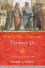 What the Tortoise Taught Us : The Story of Philosophy - Book