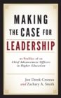 Making the Case for Leadership : Profiles of Chief Advancement Officers in Higher Education - Book