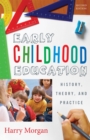 Early Childhood Education : History, Theory, and Practice - Book
