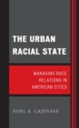 The Urban Racial State : Managing Race Relations in American Cities - Book