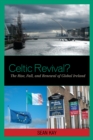 Celtic Revival? : The Rise, Fall, and Renewal of Global Ireland - Book