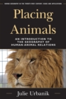 Placing Animals : An Introduction to the Geography of Human-Animal Relations - Book