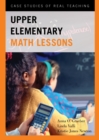 Upper Elementary Math Lessons : Case Studies of Real Teaching - Book