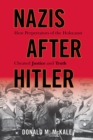 Nazis after Hitler : How Perpetrators of the Holocaust Cheated Justice and Truth - Book