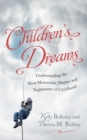 Children's Dreams : Understanding the Most Memorable Dreams and Nightmares of Childhood - Book