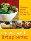 Eating Well, Living Better : The Grassroots Gourmet Guide to Good Health and Great Food - Book