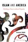 Islam and America : Building a Future without Prejudice - Book