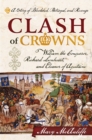 Clash of Crowns : William the Conqueror, Richard Lionheart, and Eleanor of Aquitaine-A Story of Bloodshed, Betrayal, and Revenge - Book