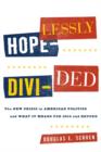 Hopelessly Divided : The New Crisis in American Politics and What it Means for 2012 and Beyond - Book
