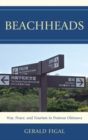 Beachheads : War, Peace, and Tourism in Postwar Okinawa - Book