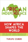 African Independence : How Africa Shapes the World - Book
