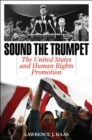 Sound the Trumpet : The United States and Human Rights Promotion - Book