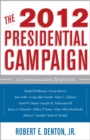 The 2012 Presidential Campaign : A Communication Perspective - Book