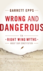 Wrong and Dangerous : Ten Right Wing Myths about Our Constitution - Book