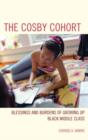 The Cosby Cohort : Blessings and Burdens of Growing Up Black Middle Class - Book