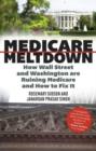 Medicare Meltdown : How Wall Street and Washington are Ruining Medicare and How to Fix It - Book