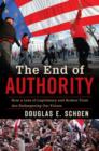 The End of Authority : How a Loss of Legitimacy and Broken Trust Are Endangering Our Future - Book