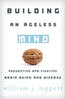 Building an Ageless Mind : Preventing and Fighting Brain Aging and Disease - Book