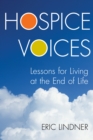 Hospice Voices : Lessons for Living at the End of Life - Book