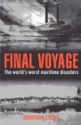Final Voyage : The World's Worst Maritime Disasters - Book