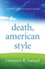 Death, American Style : A Cultural History of Dying in America - Book