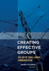 Creating Effective Groups : The Art of Small Group Communication - Book