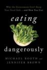 Eating Dangerously : Why the Government Can't Keep Your Food Safe ... and How You Can - Book